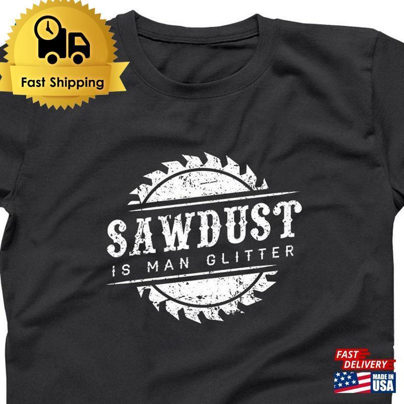 Sawdust Is Man Glitter Carpenter Fathers Day Dad Joke Tee Xs Unisex